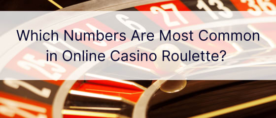 Quali numeri sono più comuni nella roulette dei casinò online?