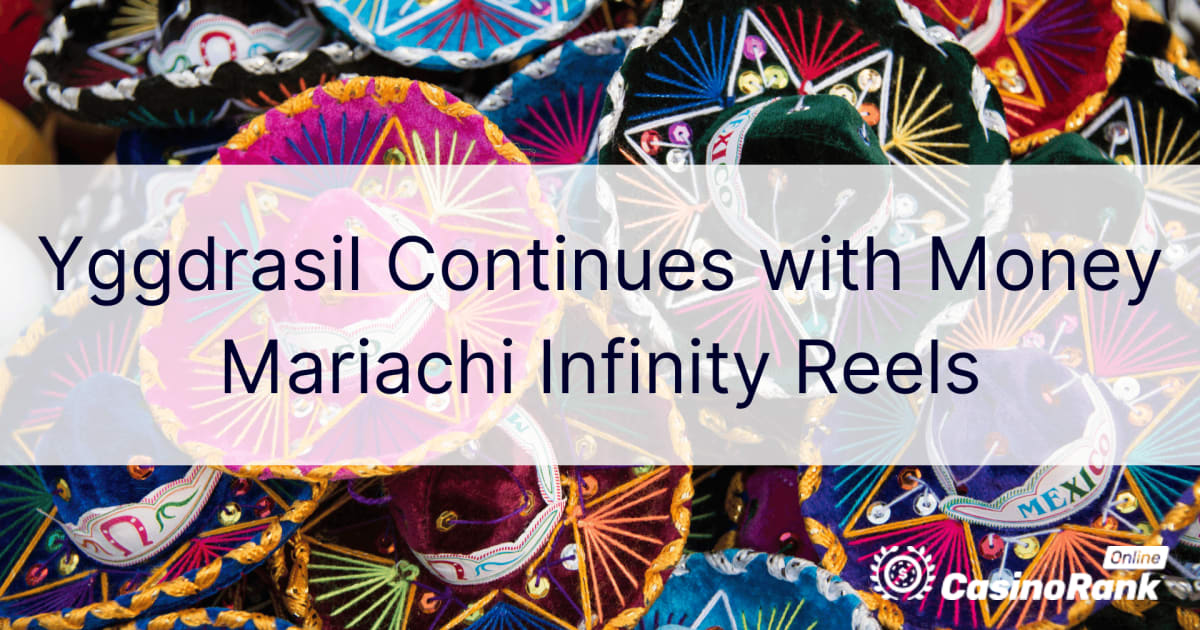 Yggdrasil continua con Money Mariachi Infinity Reels